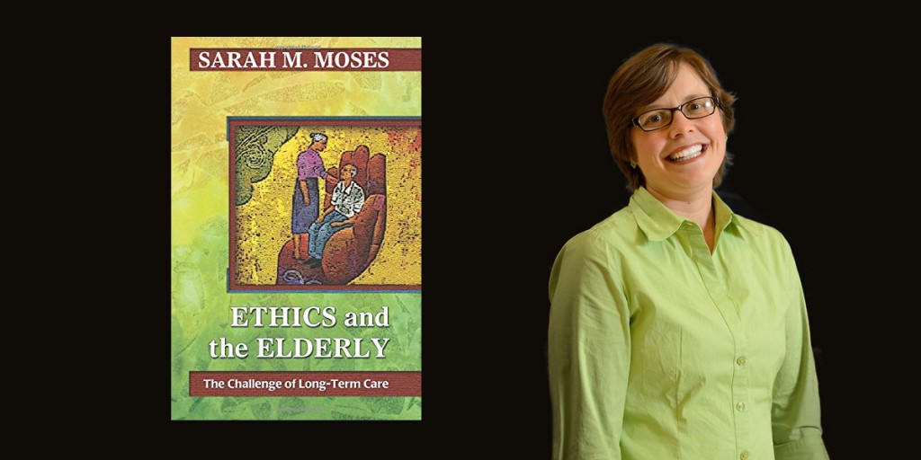 Sarah Moses and her book, Ethics and the Elderly